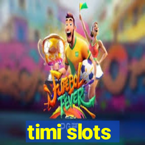 timi slots